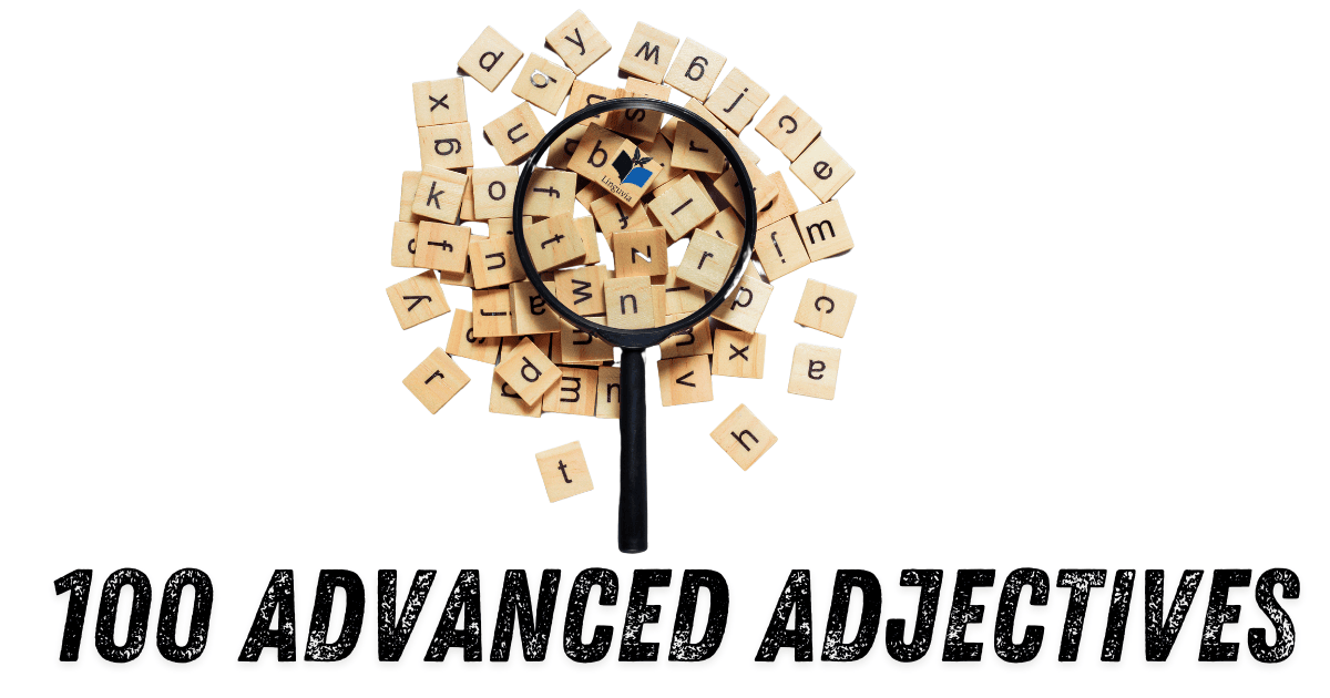 100 Advanced Adjectives to Elevate Your Writing and Speech