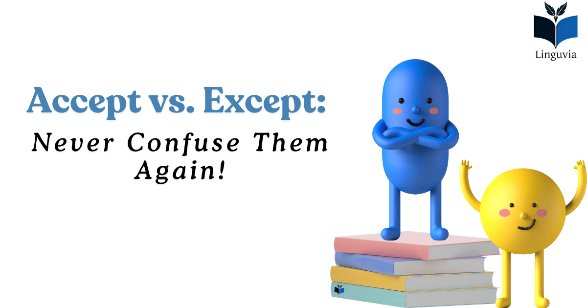 Accept vs. Except: Never Confuse Them Again!