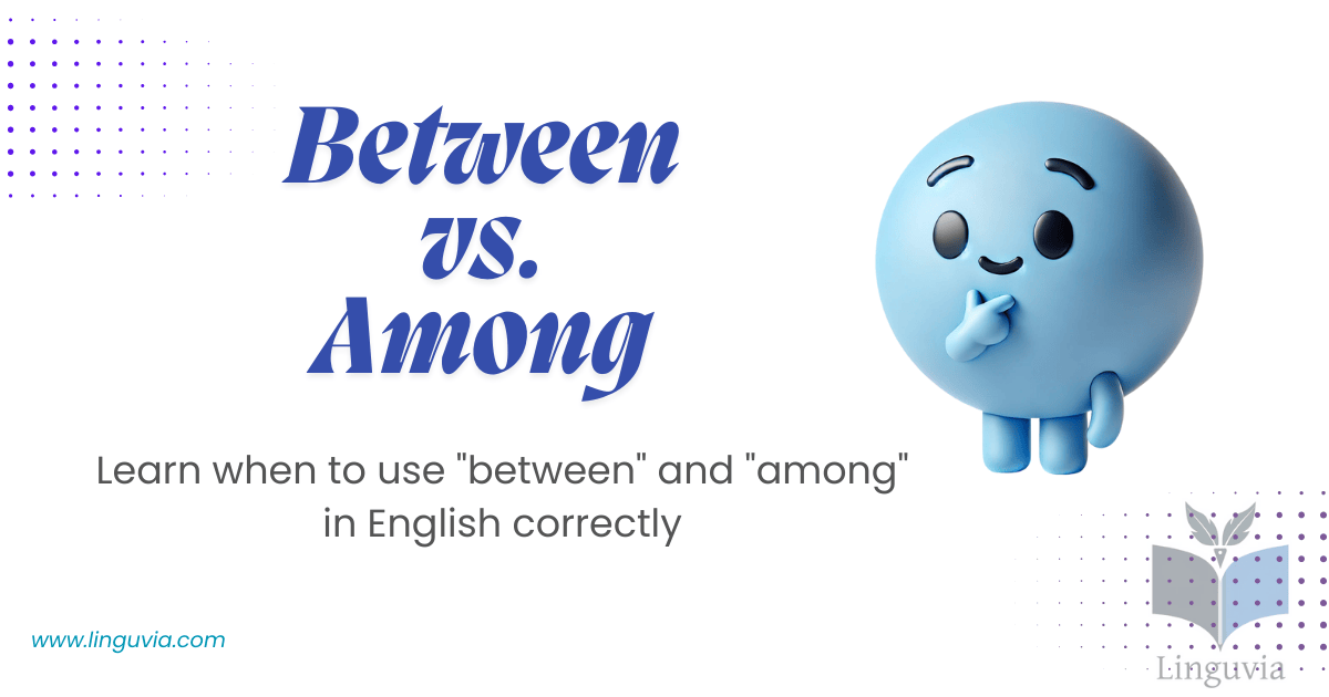 Among vs. Between: How to Choose the Correct Word
