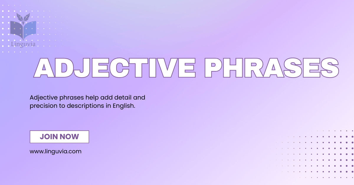 How to Use Adjective Phrases for Better Descriptions